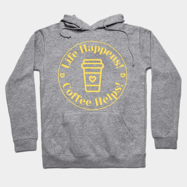 Life Happens, Coffee Helps. Funny Coffee Lover Quote. Can't do Mornings without Coffee then this is the design for you. Yellow Hoodie by That Cheeky Tee